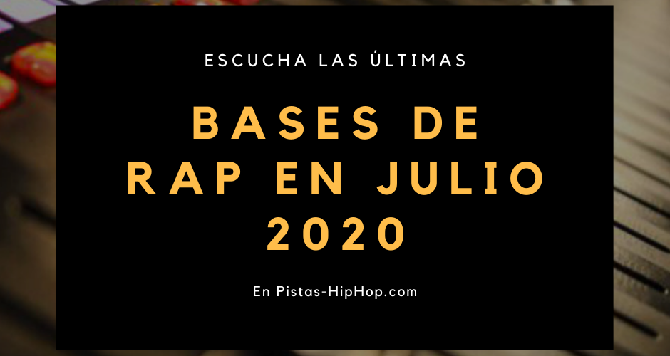 Julio 2020 | Nuevas Instrumentales de Rap de este mes
